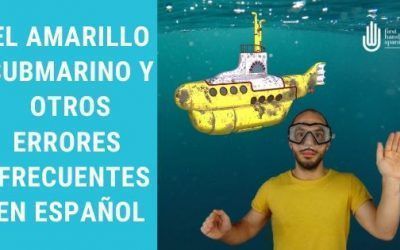 El amarillo submarino y otros errores frecuentes en español